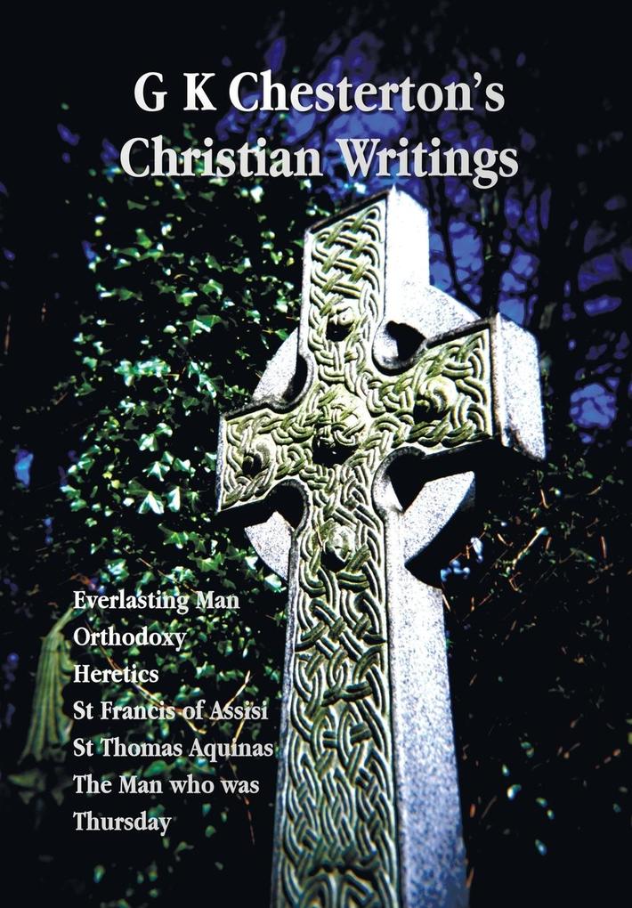 G K Chesterton‘s Christian Writings (Unabridged)