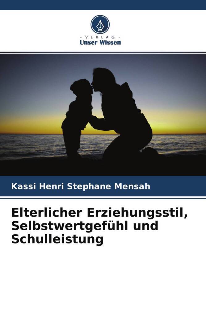 Elterlicher Erziehungsstil Selbstwertgefühl und Schulleistung
