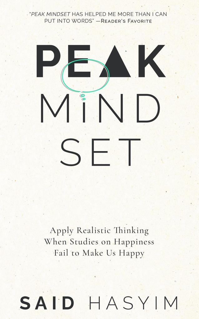 Peak Mindset: Apply Realistic Thinking When Studies on Happiness Fail to Make Us Happy (Peak Productivity #4)