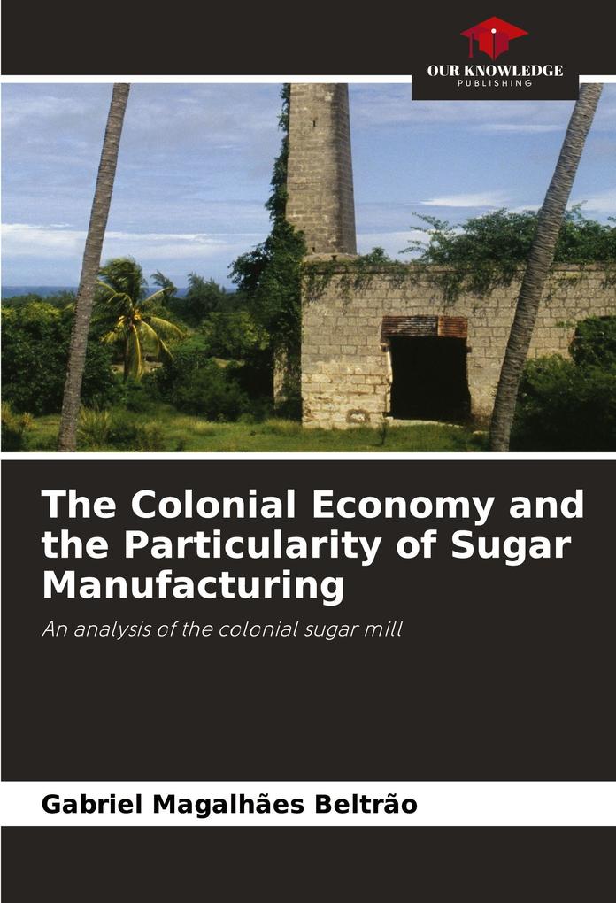 The Colonial Economy and the Particularity of Sugar Manufacturing
