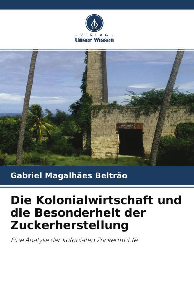 Die Kolonialwirtschaft und die Besonderheit der Zuckerherstellung