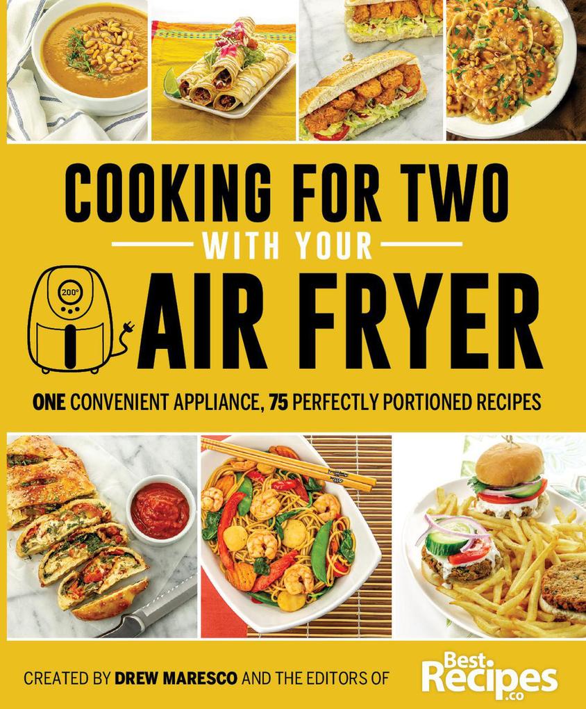 Cooking for Two with Your Air Fryer: One Convenient Appliance 75 Perfectly Portioned Recipes