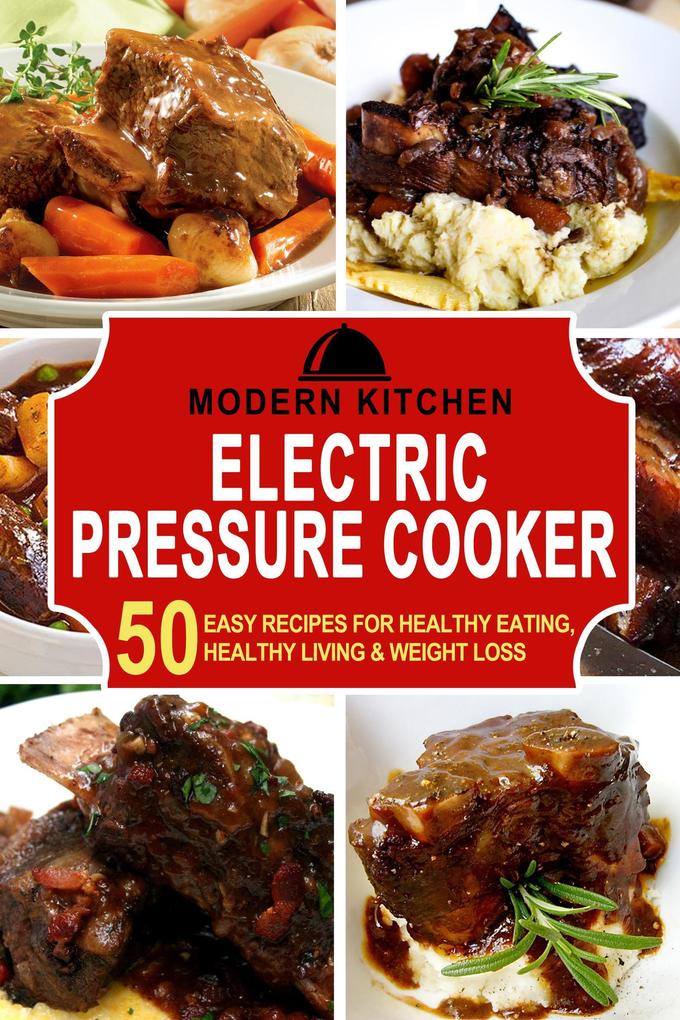 Electric Pressure Cooker: 50 Easy Recipes for Healthy Eating Healthy Living & Weight Loss