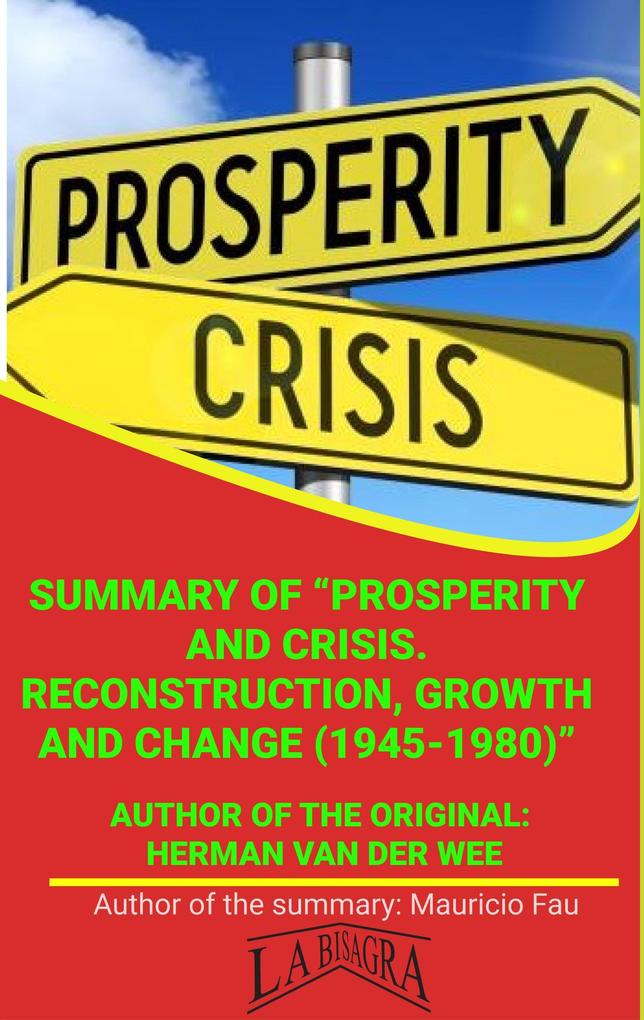 Summary Of Prosperity And Crisis. Reconstruction Growth And Change (1945-1980) By Herman Van Der Wee (UNIVERSITY SUMMARIES)