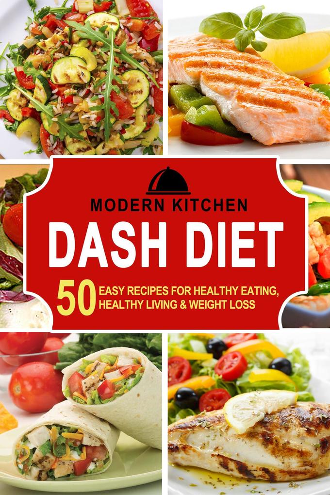 Dash Diet: 50 Easy Recipes for Healthy Eating Healthy Living & Weight Loss