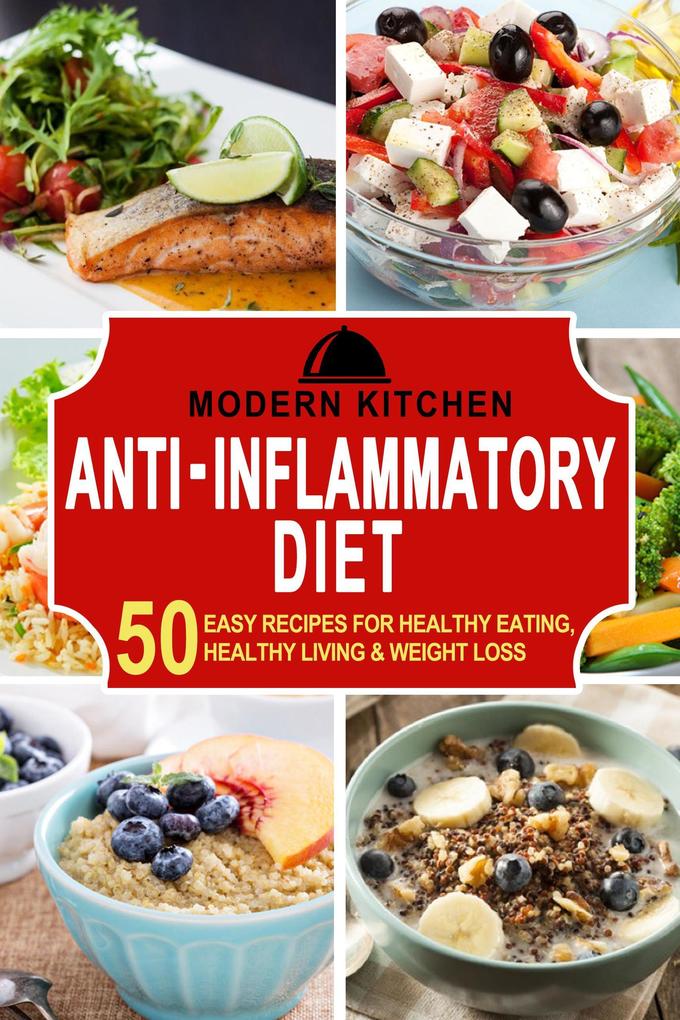 Anti-Inflammatory Diet: 50 Easy Recipes for Healthy Eating Healthy Living & Weight Loss