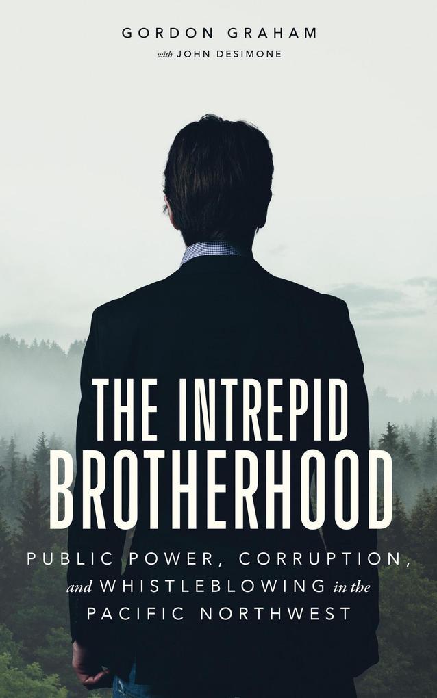 The Intrepid Brotherhood: Public Power Corruption and Whistleblowing in the Pacific Northwest