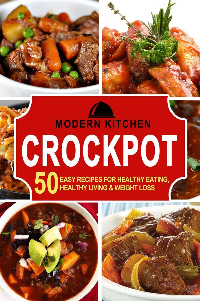 Crockpot: 50 Easy Recipes for Healthy Eating Healthy Living & Weight Loss