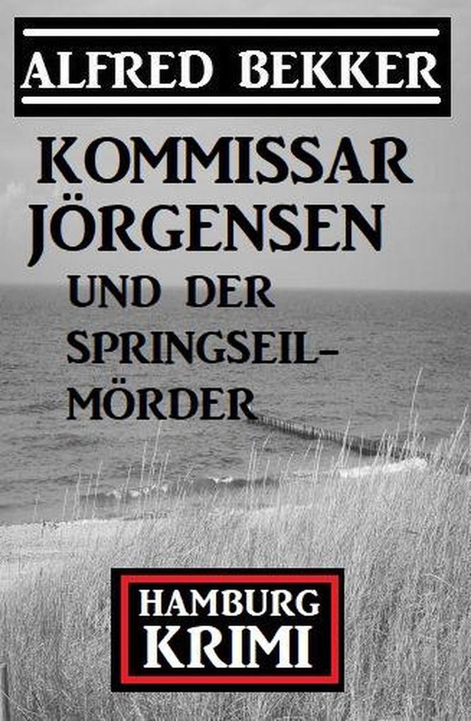 Kommissar Jörgensen und der Springseilmörder: Hamburg Krimi