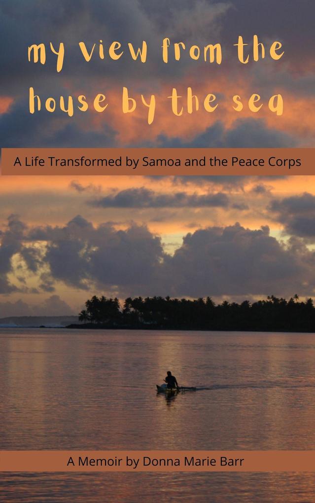 My View From the House by the Sea: A Life Transformed by Samoa and the Peace Corps