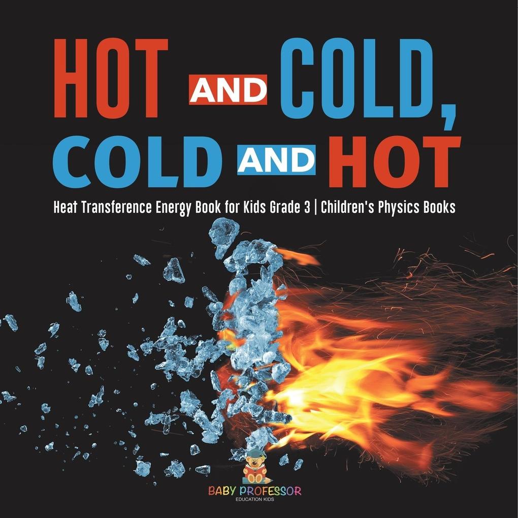 Hot and Cold Cold and Hot | Heat Transference Energy Book for Kids Grade 3 | Children‘s Physics Books