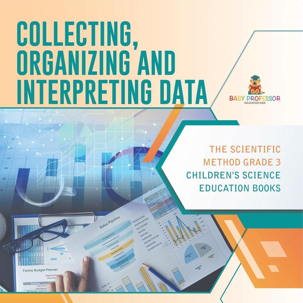Collecting Organizing and Interpreting Data | The Scientific Method Grade 3 | Children‘s Science Education Books