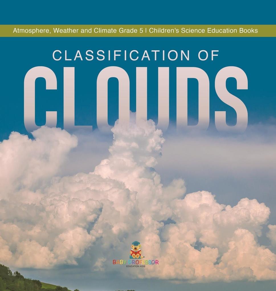 Classification of Clouds | Atmosphere Weather and Climate Grade 5 | Children‘s Science Education Books