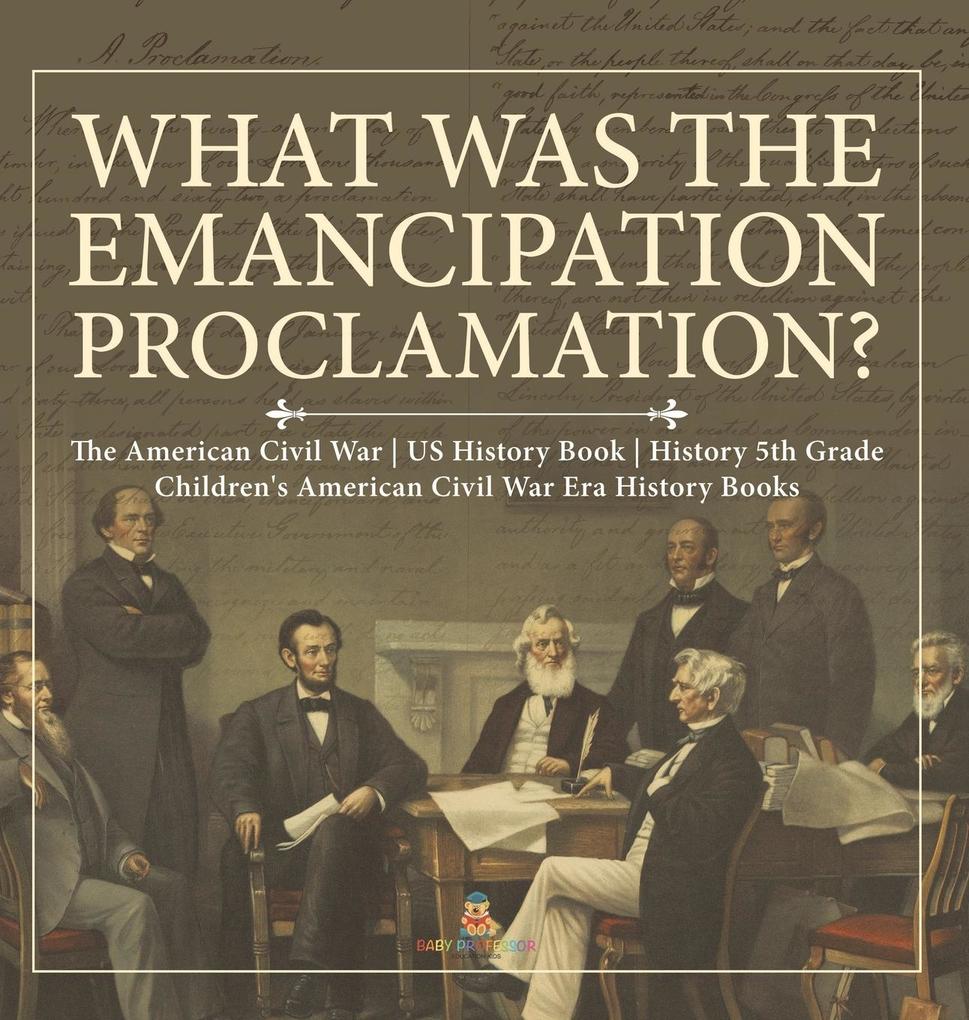 What Was the Emancipation Proclamation? | The American Civil War | US History Book | History 5th Grade | Children‘s American Civil War Era History Books