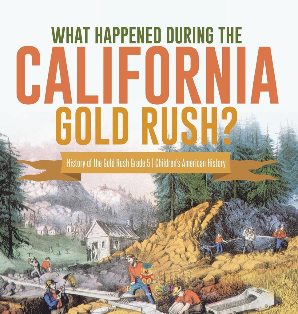 What Happened During the California Gold Rush? | History of the Gold Rush Grade 5 | Children‘s American History