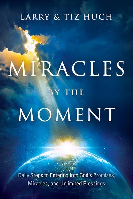 Miracles by the Moment: Daily Steps to Enter God‘s Promises Miracles and Unlimited Blessings
