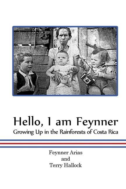 Hello I am Feynner: Growing Up in the Rainforests of Costa Rica