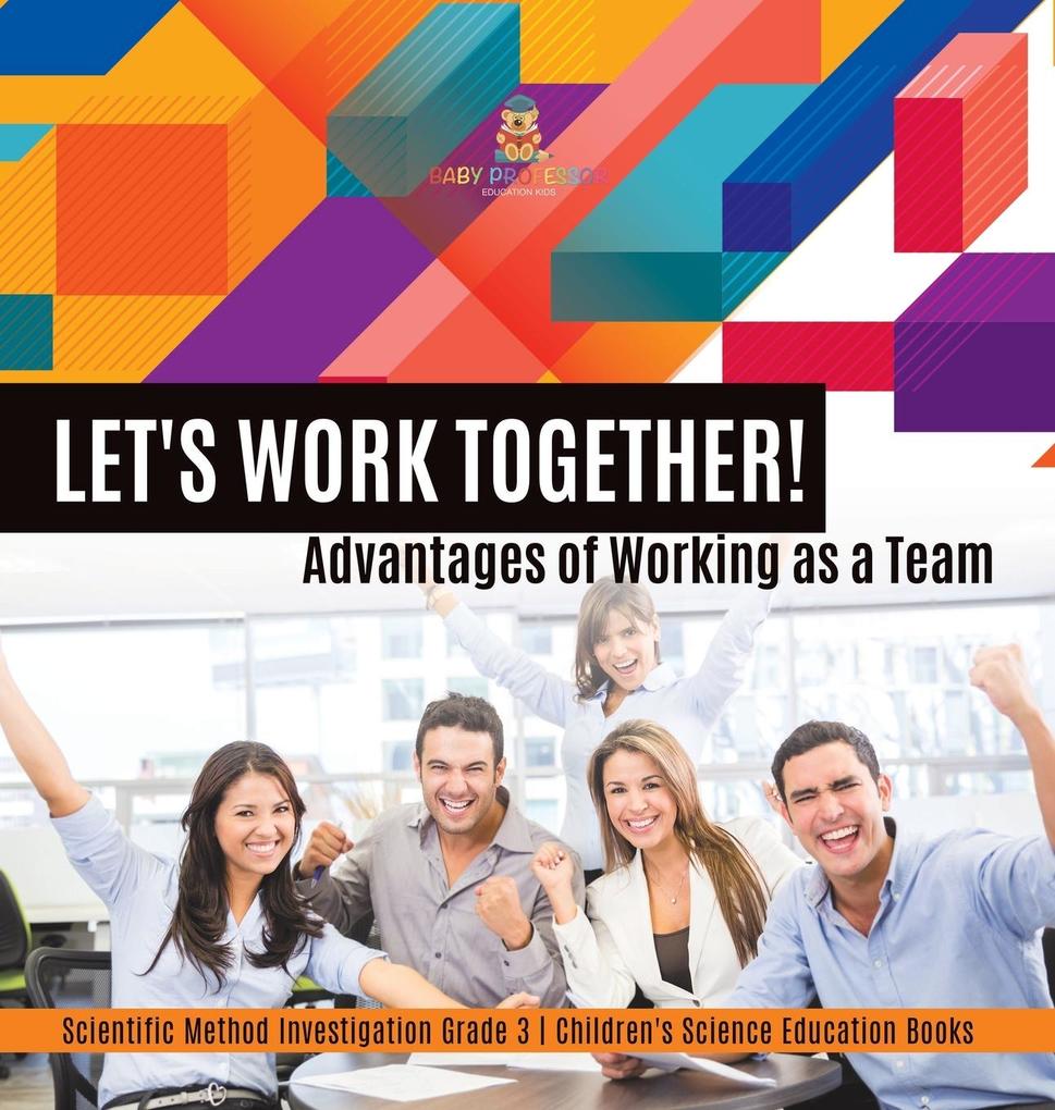 Let‘s Work Together! Advantages of Working as a Team | Scientific Method Investigation Grade 3 | Children‘s Science Education Books