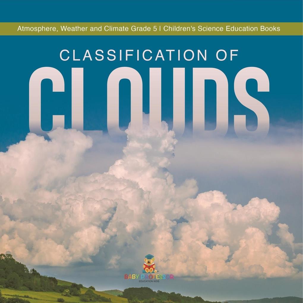 Classification of Clouds | Atmosphere Weather and Climate Grade 5 | Children‘s Science Education Books