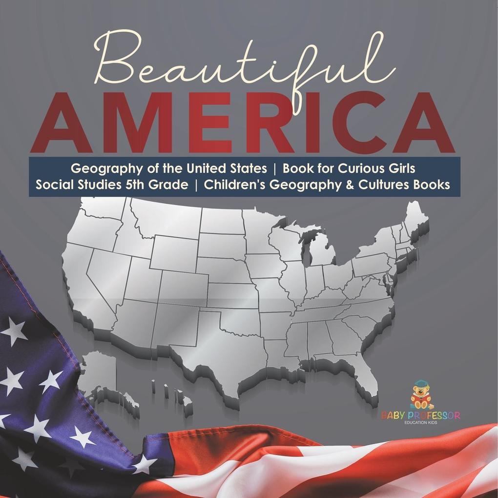 Beautiful America | Geography of the United States | Book for Curious Girls | Social Studies 5th Grade | Children‘s Geography & Cultures Books