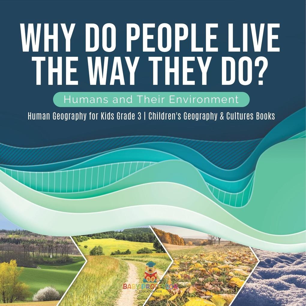 Why Do People Live The Way They Do? Humans and Their Environment | Human Geography for Kids Grade 3 | Children‘s Geography & Cultures Books