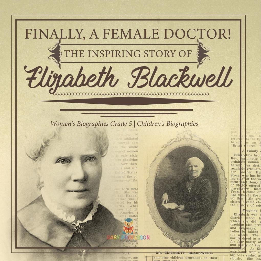 Finally A Female Doctor! The Inspiring Story of Elizabeth Blackwell | Women‘s Biographies Grade 5 | Children‘s Biographies