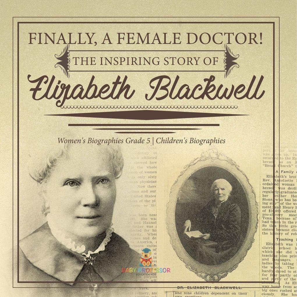Finally A Female Doctor! The Inspiring Story of Elizabeth Blackwell | Women's Biographies Grade 5 | Children's Biographies