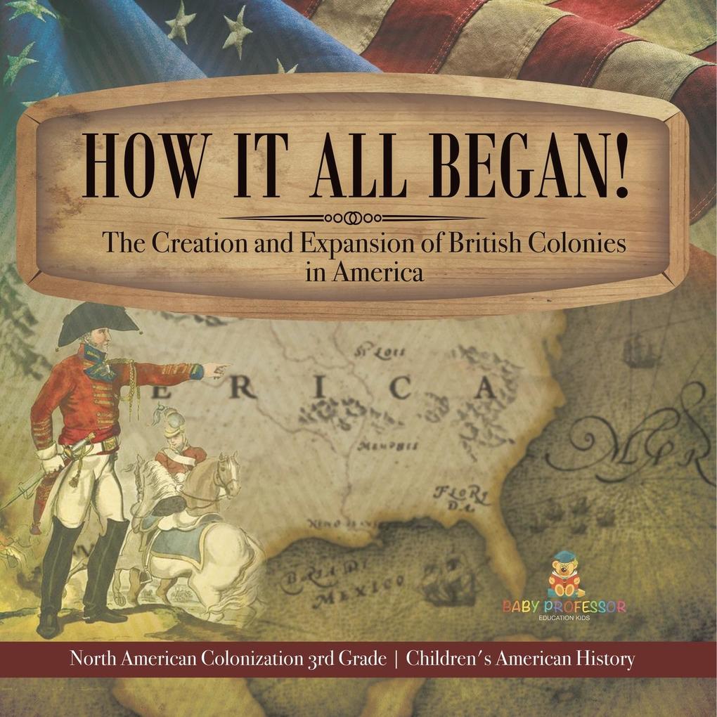 How It All Began! The Creation and Expansion of British Colonies in America | North American Colonization 3rd Grade | Children‘s American History
