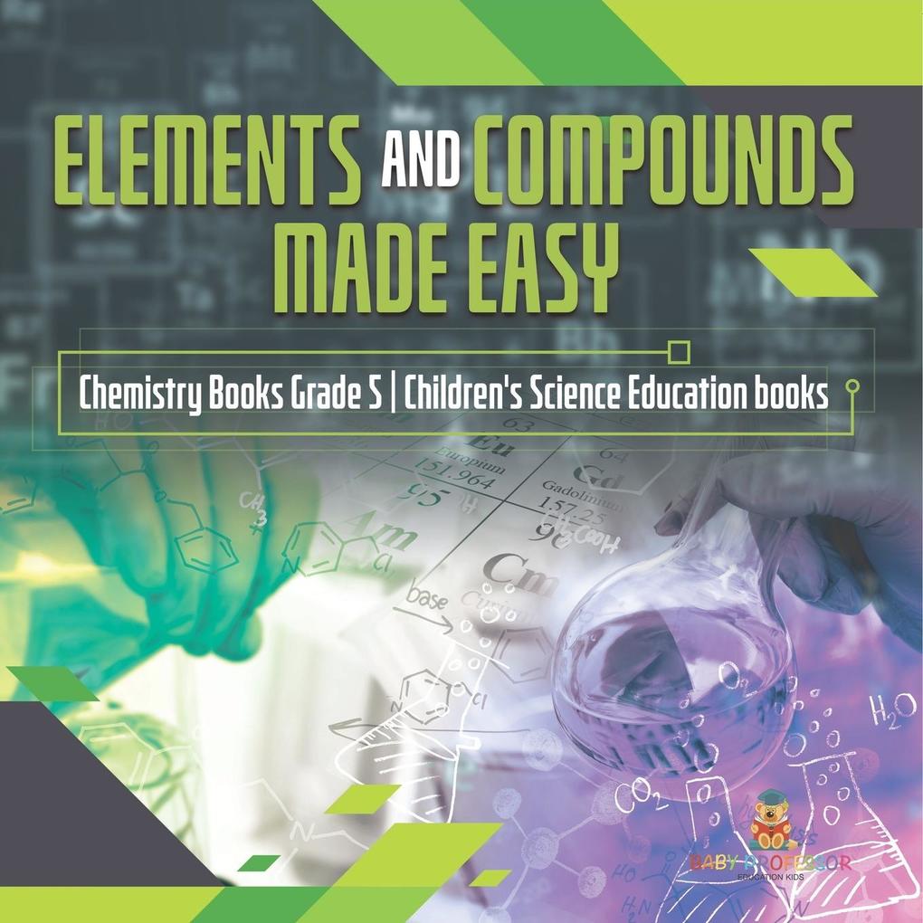 Elements and Compounds Made Easy | Chemistry Books Grade 5 | Children‘s Science Education books