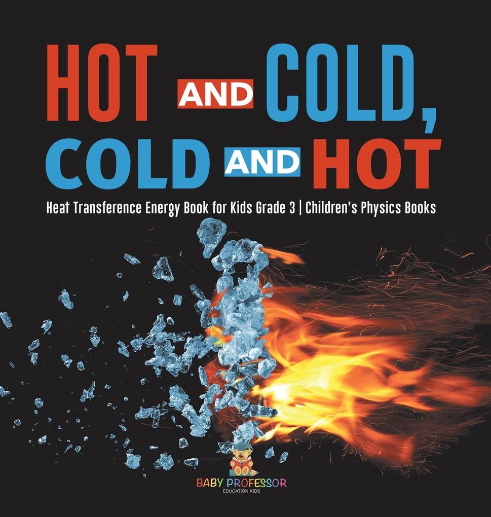 Hot and Cold Cold and Hot | Heat Transference Energy Book for Kids Grade 3 | Children‘s Physics Books