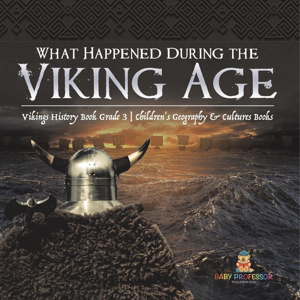 What Happened During the Viking Age? | Vikings History Book Grade 3 | Children‘s Geography & Cultures Books