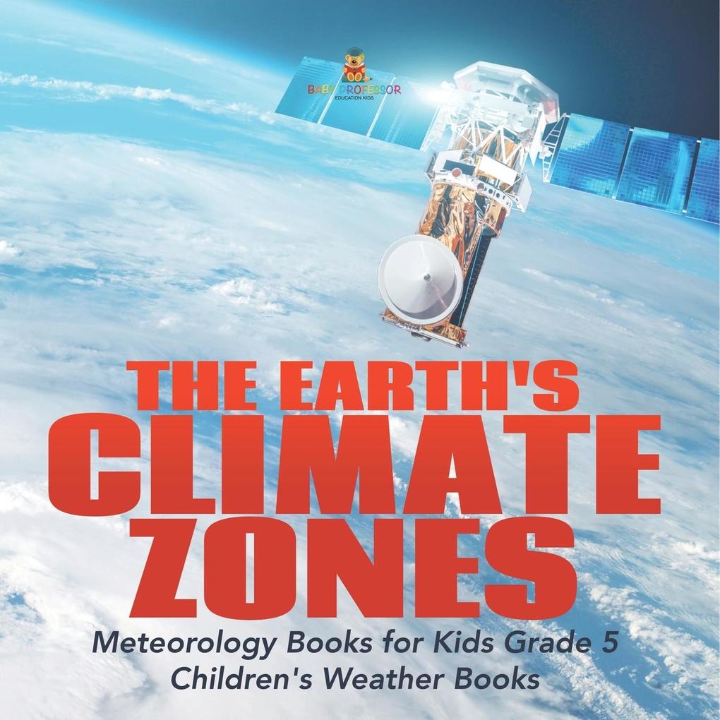 The Earth‘s Climate Zones | Meteorology Books for Kids Grade 5 | Children‘s Weather Books