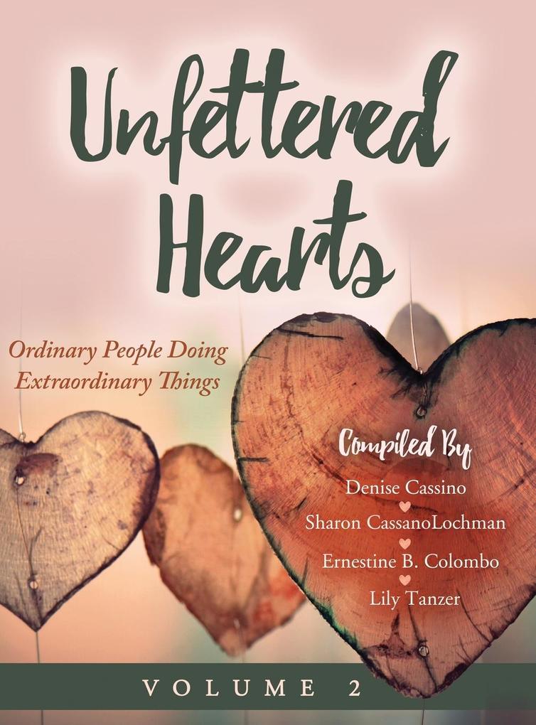 Unfettered Hearts | Ordinary People Doing Extraordinary Things Volume 2