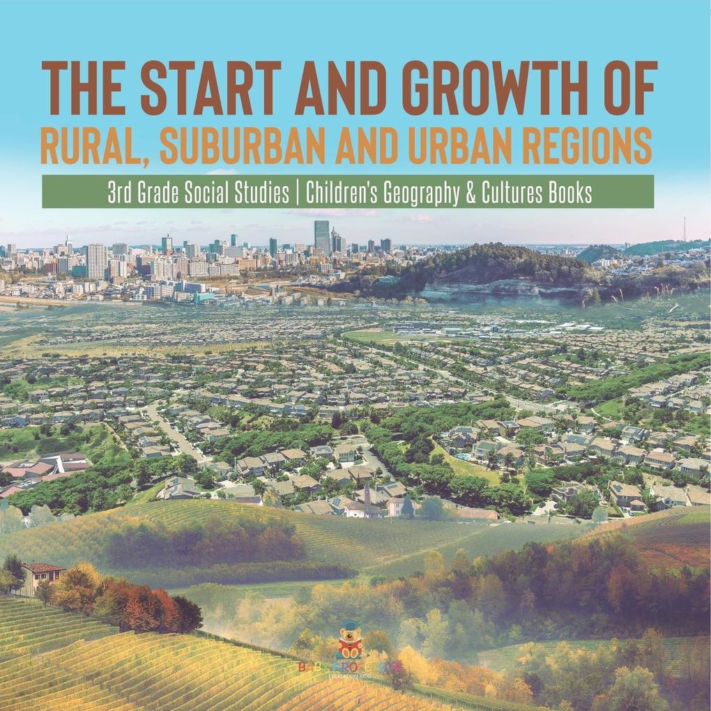 The Start and Growth of Rural Suburban and Urban Regions | 3rd Grade Social Studies | Children‘s Geography & Cultures Books