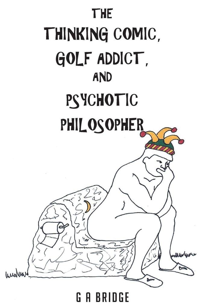 The Thinking Comic Golf Addict and Psychotic Philosopher