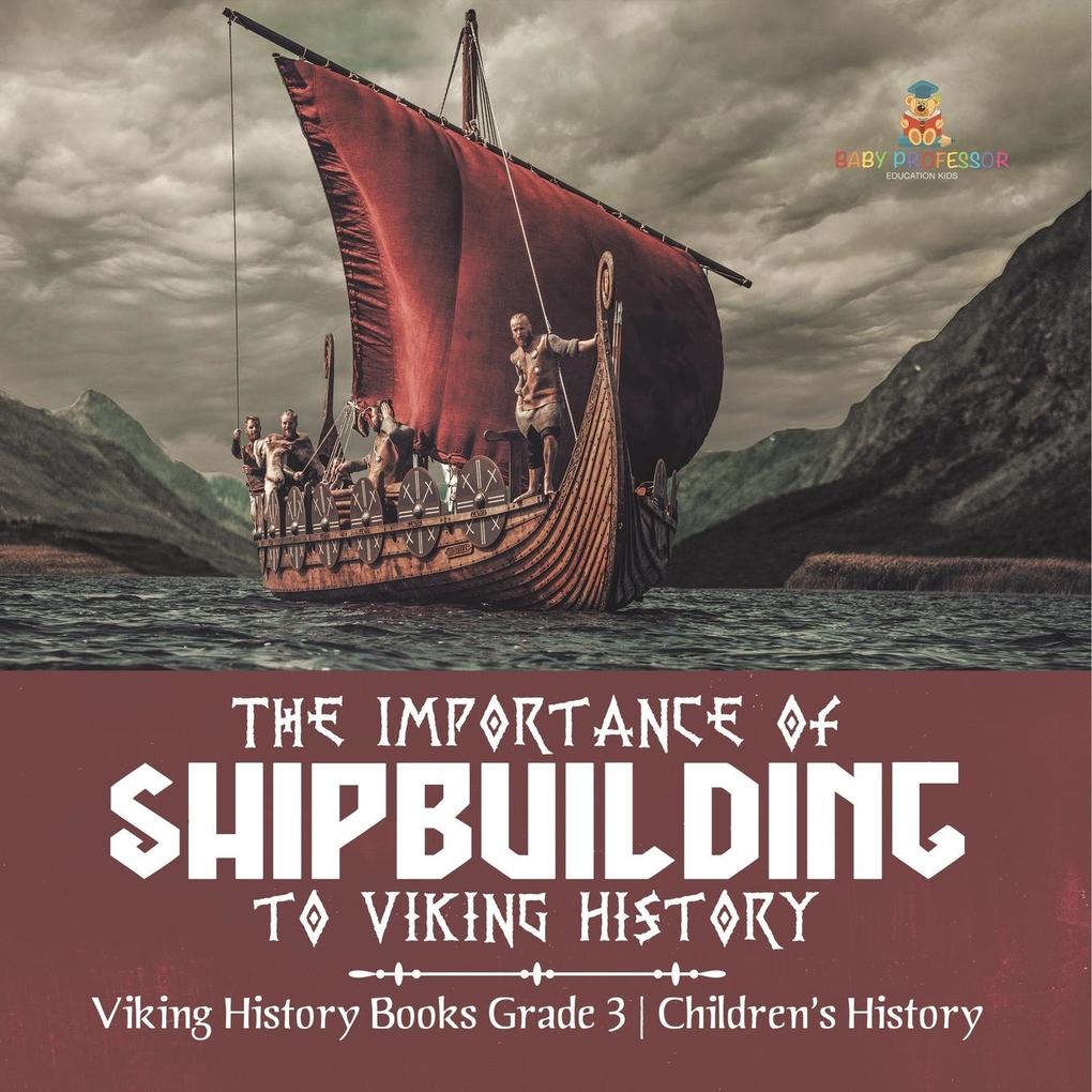 The Importance of Shipbuilding to Viking History | Viking History Books Grade 3 | Children‘s History