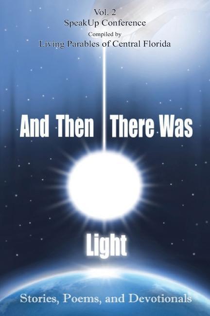 And Then There Was Light Vol. 2: Stories Poems and Devotionals