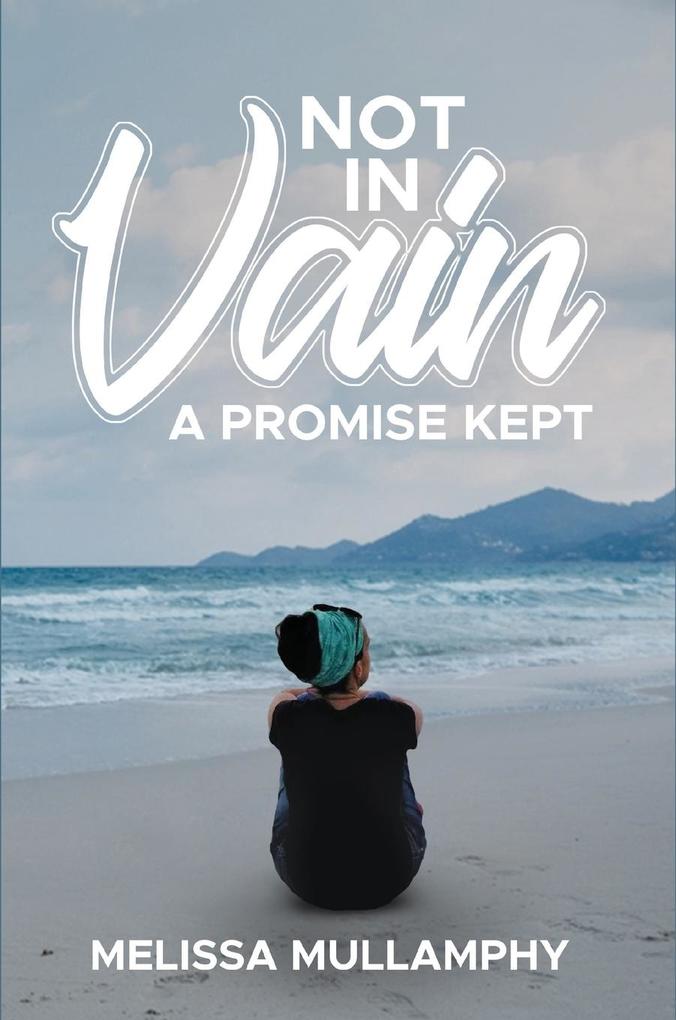 Not in Vain A Promise Kept