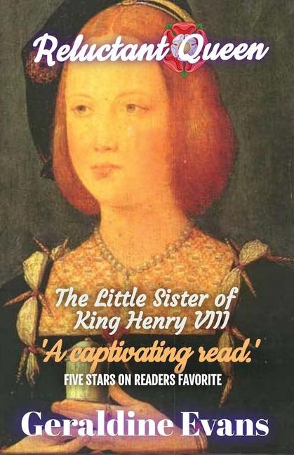 Reluctant Queen: Mary Rose Tudor the Defiant Little Sister of Infamous English King Henry VIII