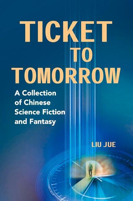 Ticket to Tomorrow: A Collection of Chinese Science Fiction and Fantasy