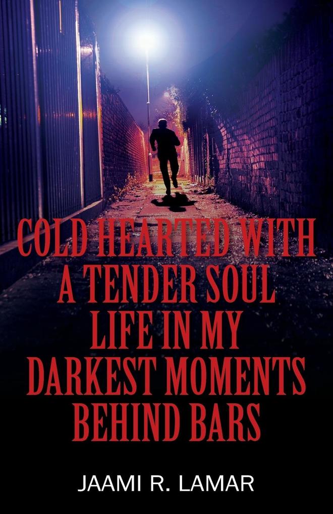 Cold Hearted with a Tender Soul Life In My Darkest Moments Behind Bars