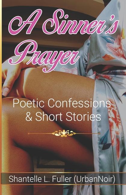 A Sinner‘s Prayer: Poetic Confessions & Short Stories
