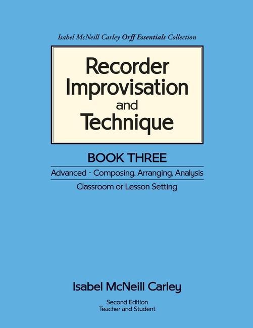 Recorder Improvisation and Technique Book Three: Advanced - Composing Arranging Analysis