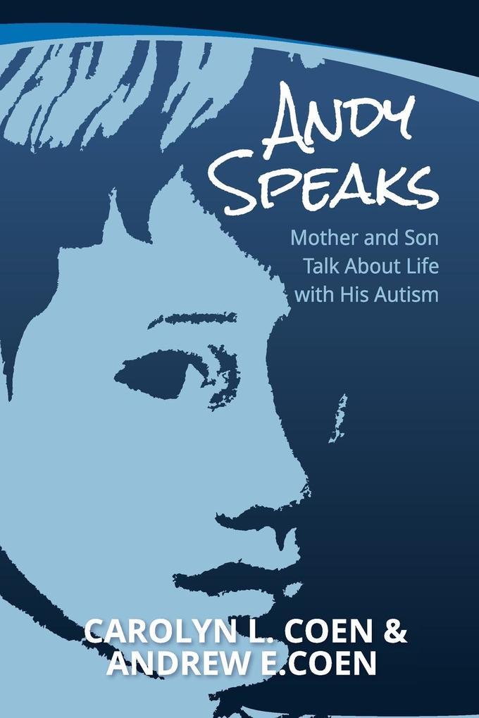 Andy Speaks: Mother and Son Talk About Life with His Autism