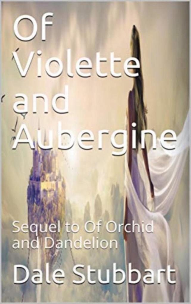 Of Violette and Aubergine: Sequel to Of Orchid and Dandelion (Of Violet and Brunettes #3)