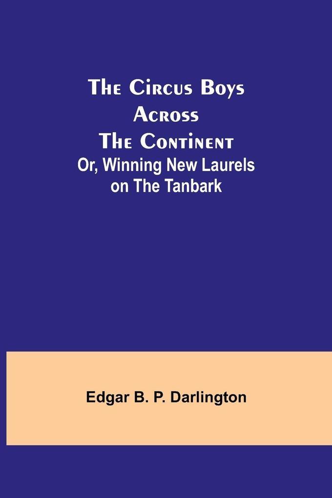 The Circus Boys Across the Continent; Or Winning New Laurels on the Tanbark