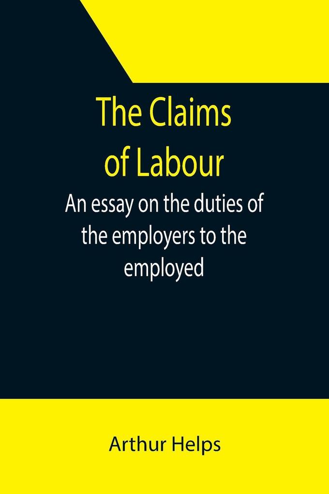 Image of The Claims of Labour; An essay on the duties of the employers to the employed
