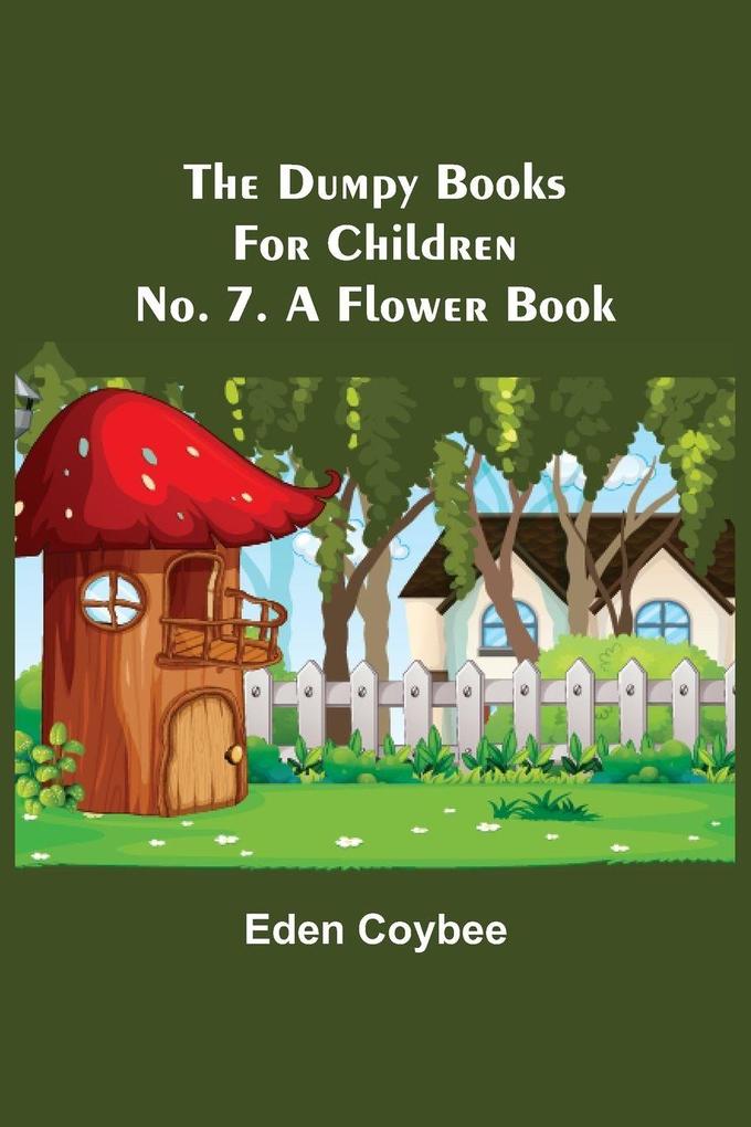 The Dumpy Books for Children; No. 7. A Flower Book