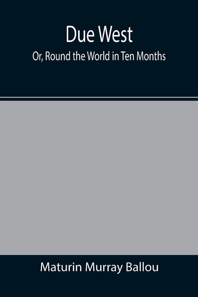 Due West; Or Round the World in Ten Months
