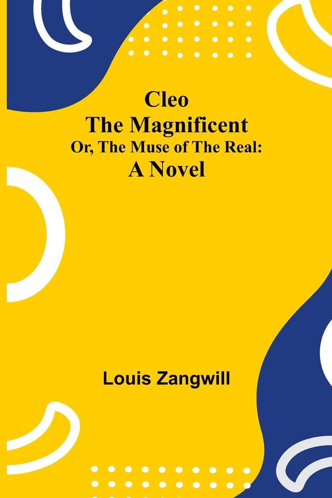 Cleo The Magnificent; Or The Muse of the Real